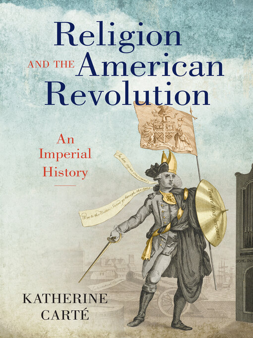 Title details for Religion and the American Revolution by Katherine Carté - Available